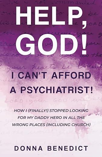 Help, God! I Can't Afford a Psychiatrist! by Donna Benedict