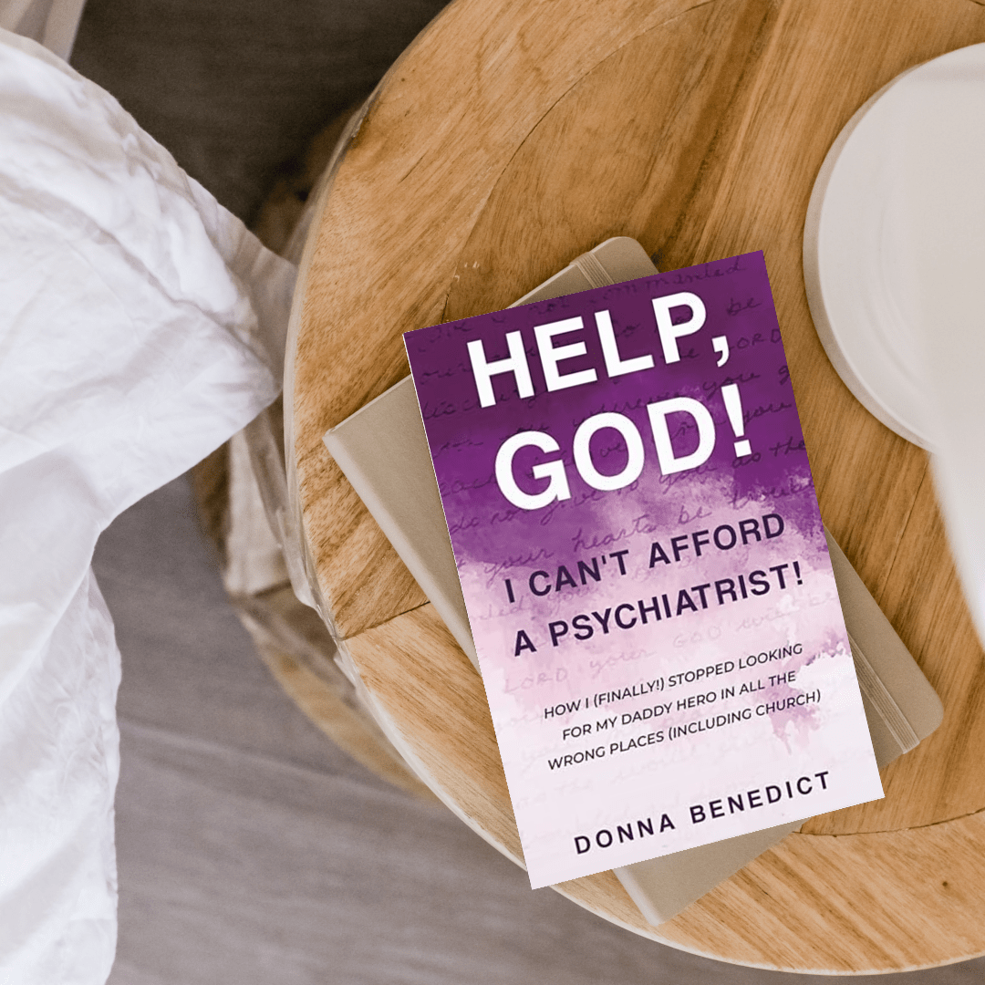 Help, God! I Can't Afford a Psychiatrist! by Donna Benedict