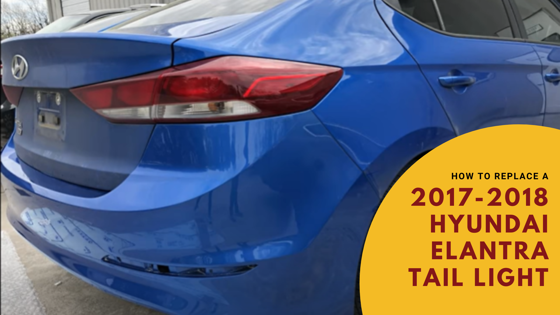 How To Replace a 2017-2018 Hyundai Elantra Tail Light