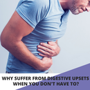 Why suffer from digestive upsets when you don't have to?