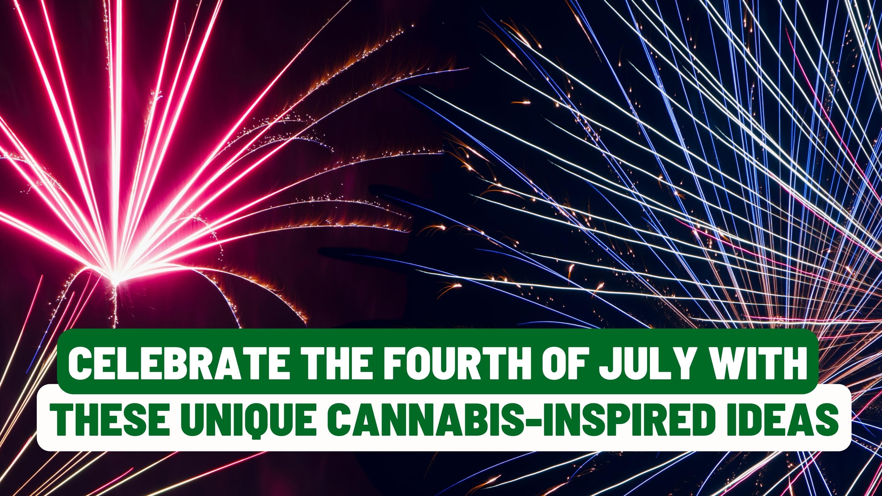 Celebrate the Fourth of July with These Unique Cannabis-Inspired Ideas