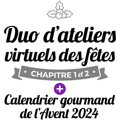 Duo d’ateliers des fêtes chapitre 1 et 2 + Calendrier gourmand de l’Avent 2024