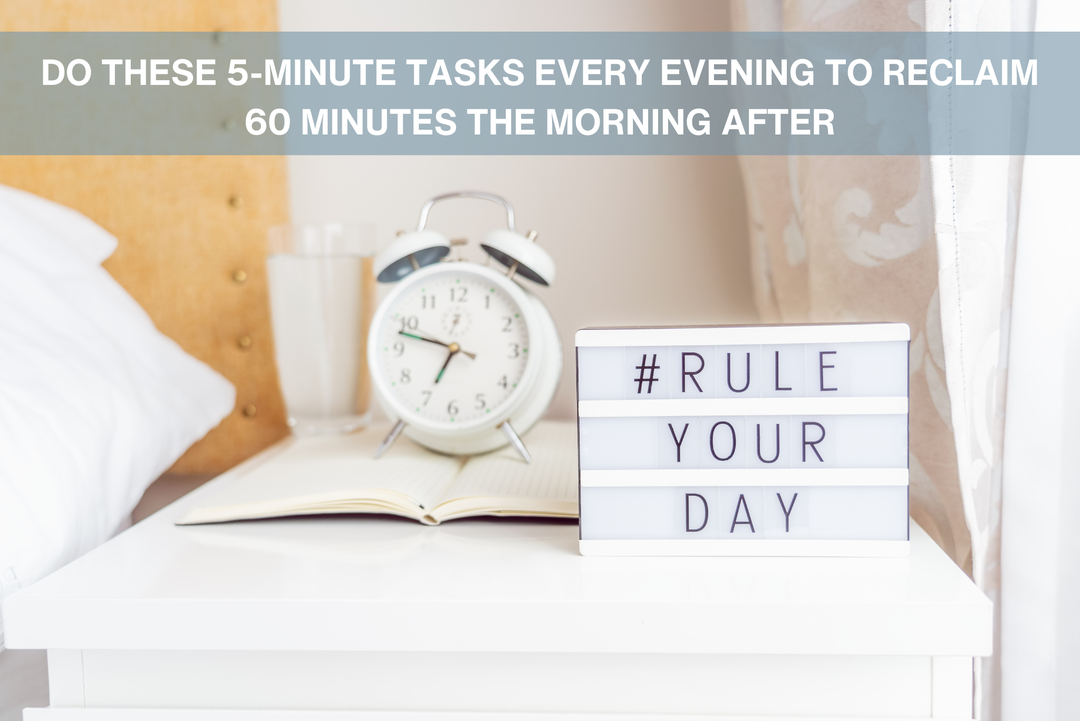 5 Min Task Picture Do These 5-Minute Tasks Every Evening to Reclaim 60 Minutes the Mornin