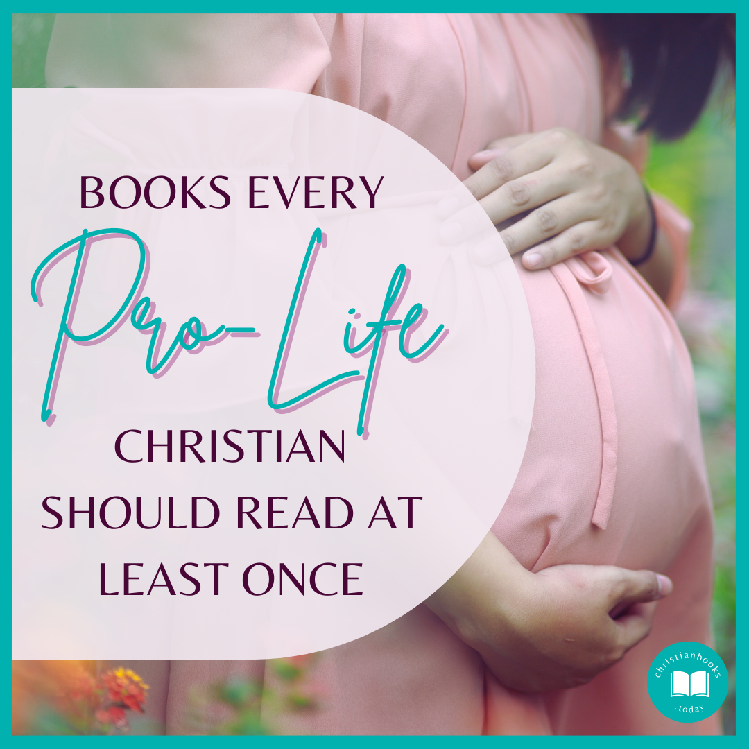 Books Every Pro Life Christian Should Read At Least Once