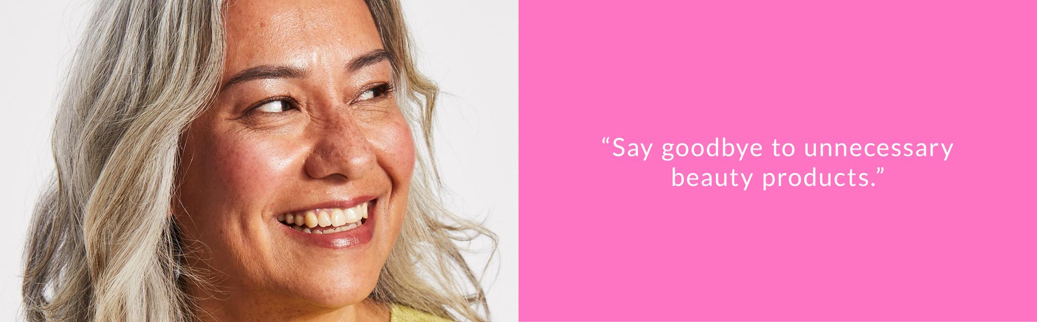 say goodbye to unnecessary beauty products