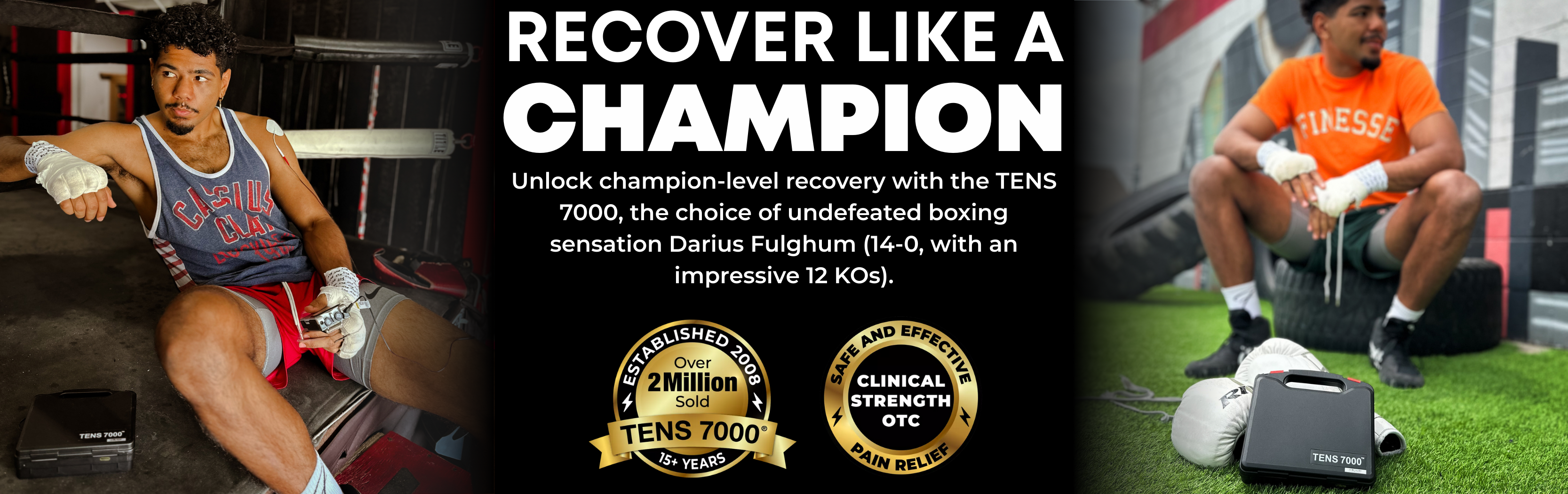 Unlock champion-level recovery with the TENS 7000, the choice of undefeated boxing sensation Darius Fulghum (14-0, with an impressive 12 KOs).