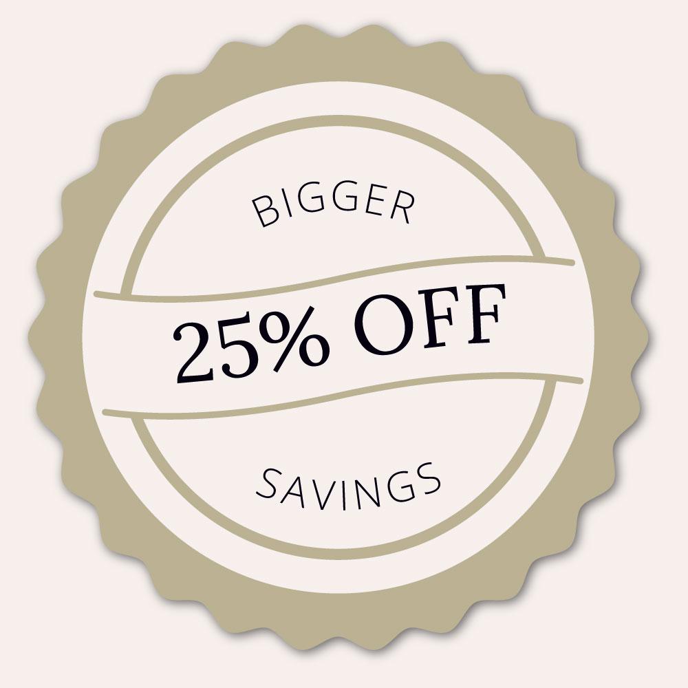 Bigger savings with 25% off