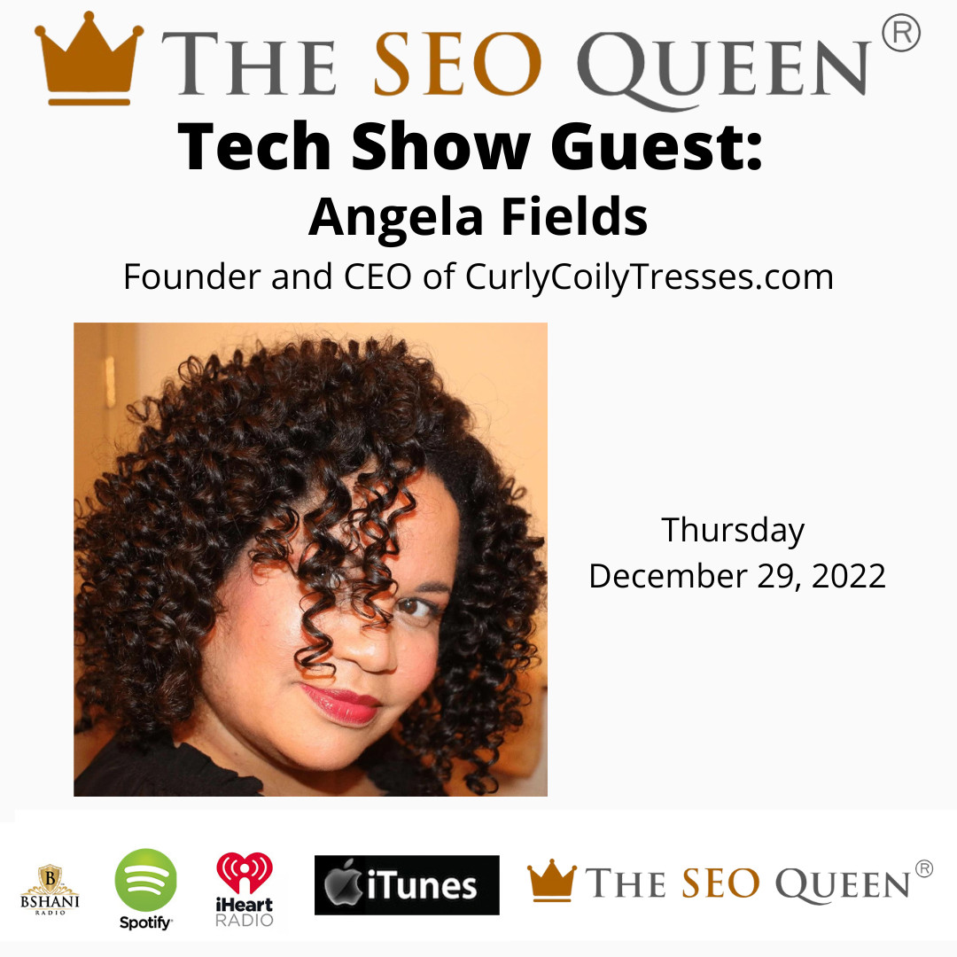 The SEO Queen Tech Show Guest, Angela Fields, Founder Of CurlyCoilyTresses®