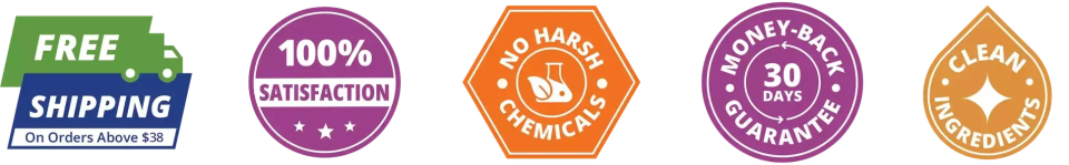 Free shipping in USA, 100% Satisfaction, No Harsh Chemicals, 30-Days Money Back guarantee, Clean Ingredients