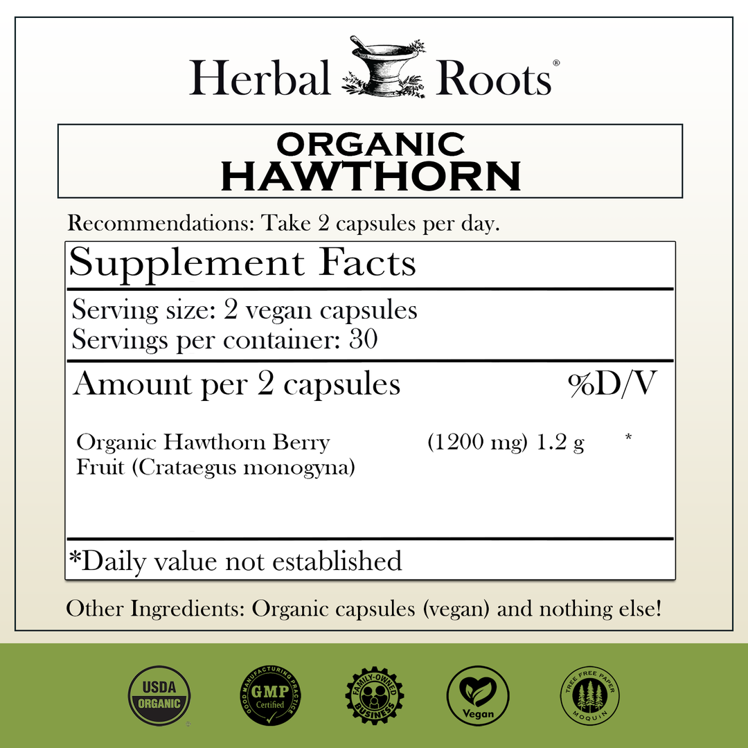 Herbal Roots Organic Hawthorn supplement facts label with serving size as 2 vegan capsules, 30 servings per container. Amount per 2 capsules is 1200 mg of organic hawthorn. Other ingredients: Organic capsules (vegan) and nothing else! There are a USDA Organic, GMP certified, family owned business, vegan and tree free paper badges.