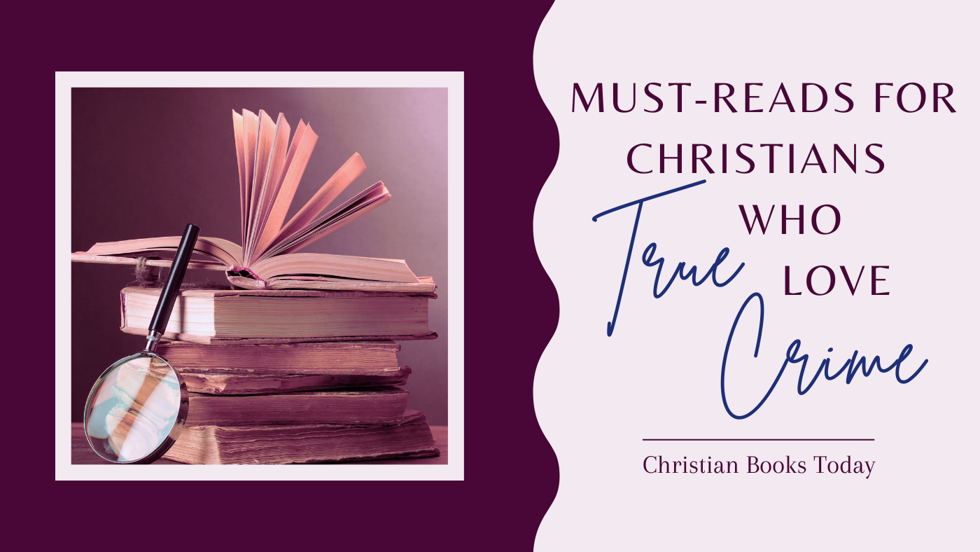 Must-Reads for Christians Who Love True Crime