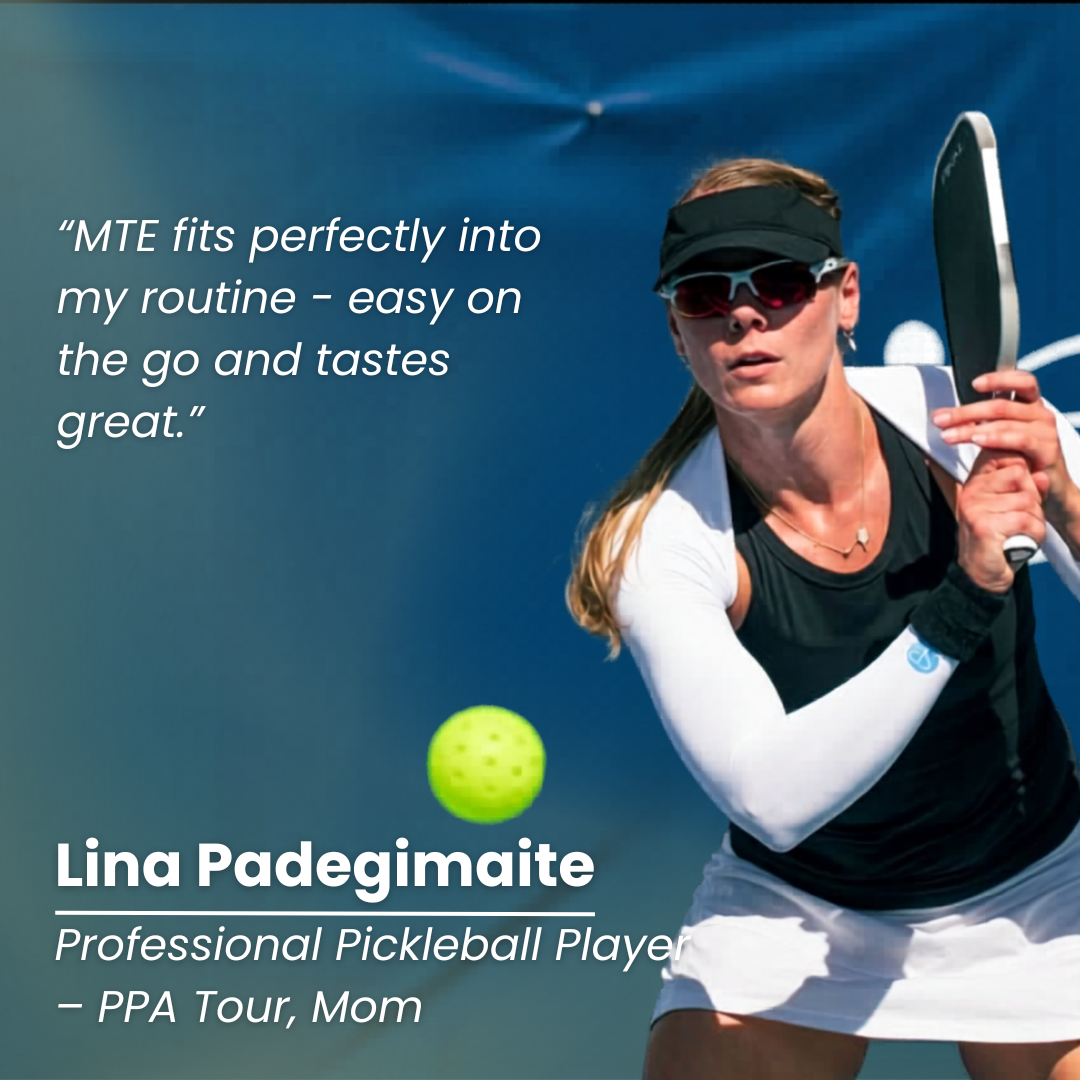 Linda Padegimaite - Professional Pickleball Player "MTE Fits perfectly into my routine -- easy on the go and tastes great."