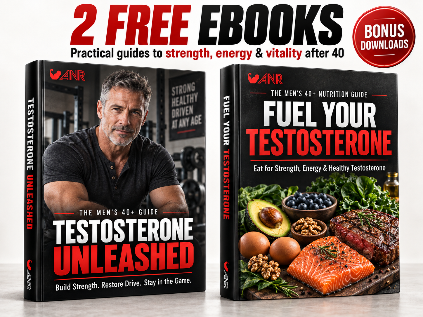 Two free e-books: Testosterone Unleashed and Fuel Your Fire