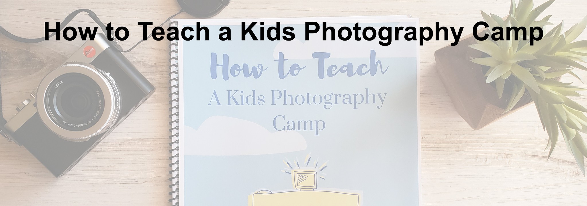 How to teach a kids photography camp
