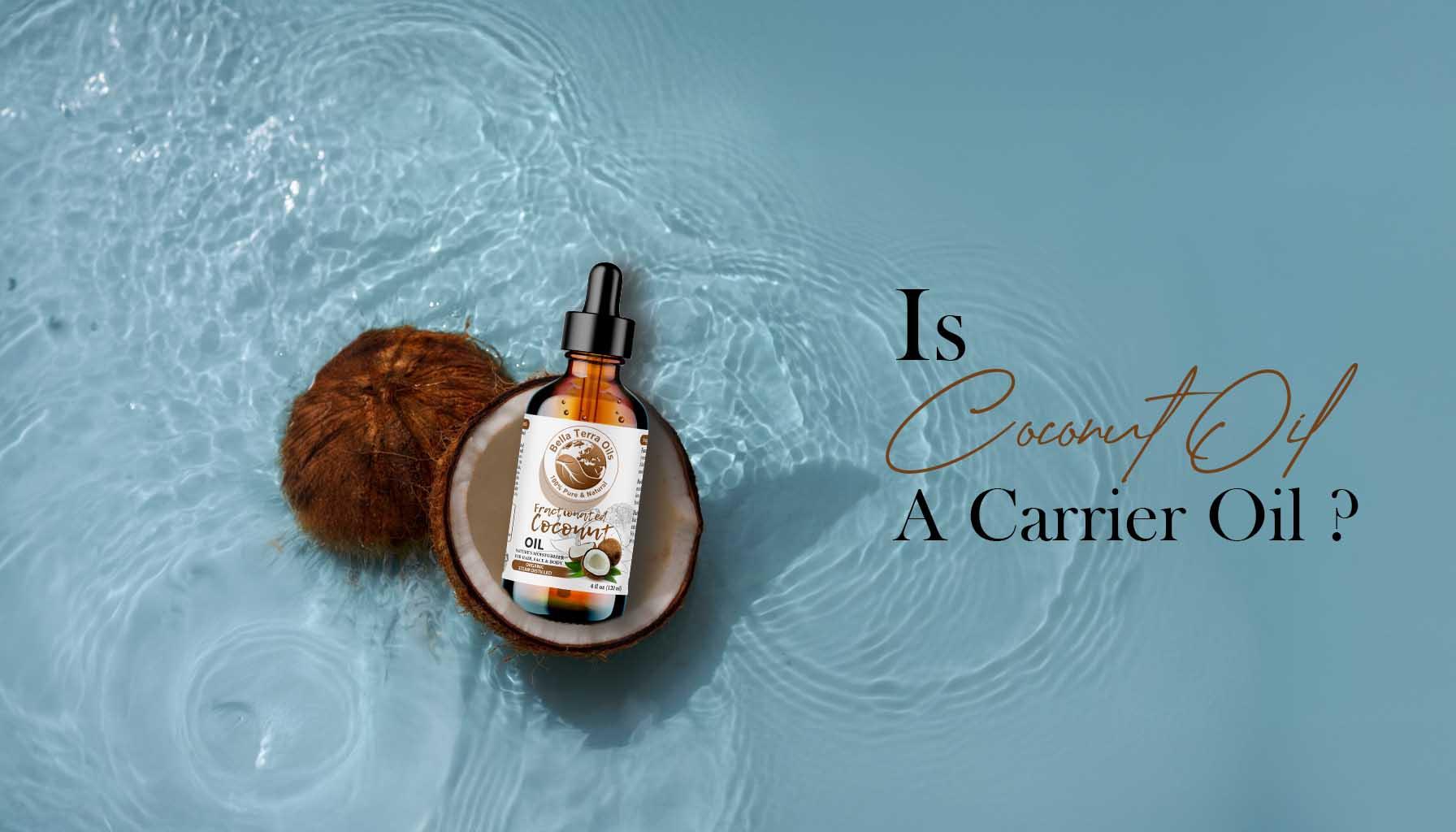 Is Coconut Oil a Carrier Oil?