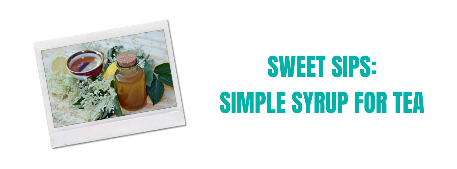 Sweet Sips: Simple Syrup for Tea