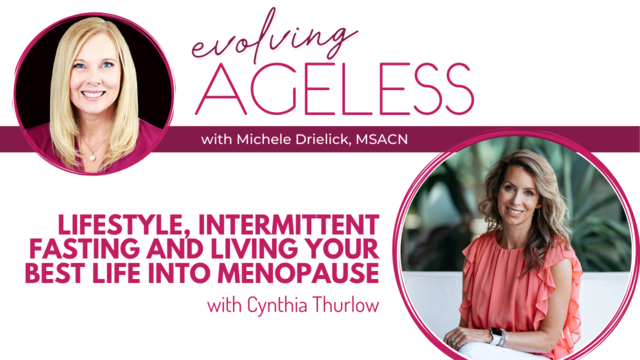 Lifestyle, Intermittent Fasting and Living Your Best Life Into Menopause with Cynthia Thurlow