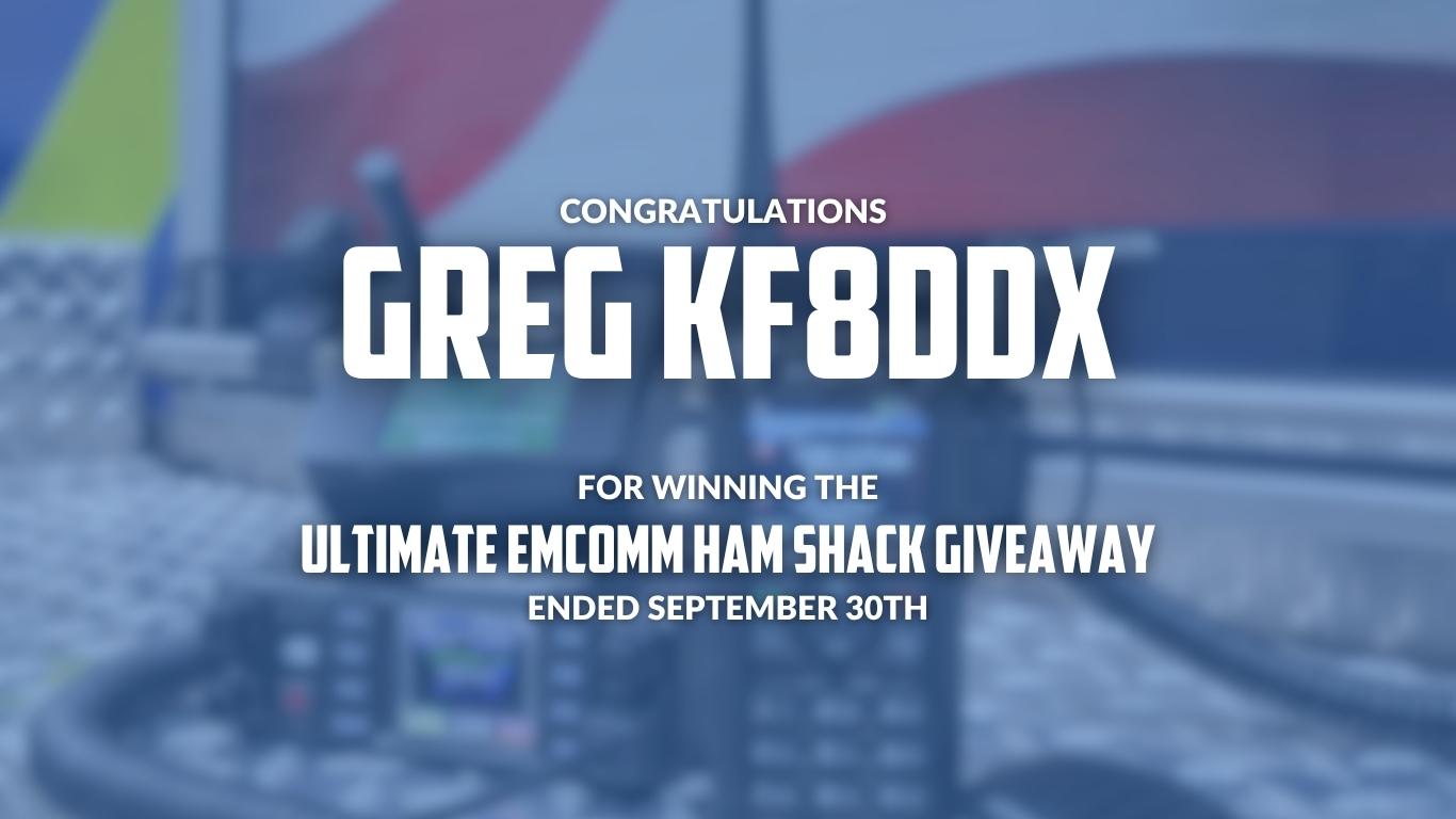 Congratulations Greg KF8DDX for winning the Ultimate EmComm Ham Shack Giveaway, ended September 30th!
