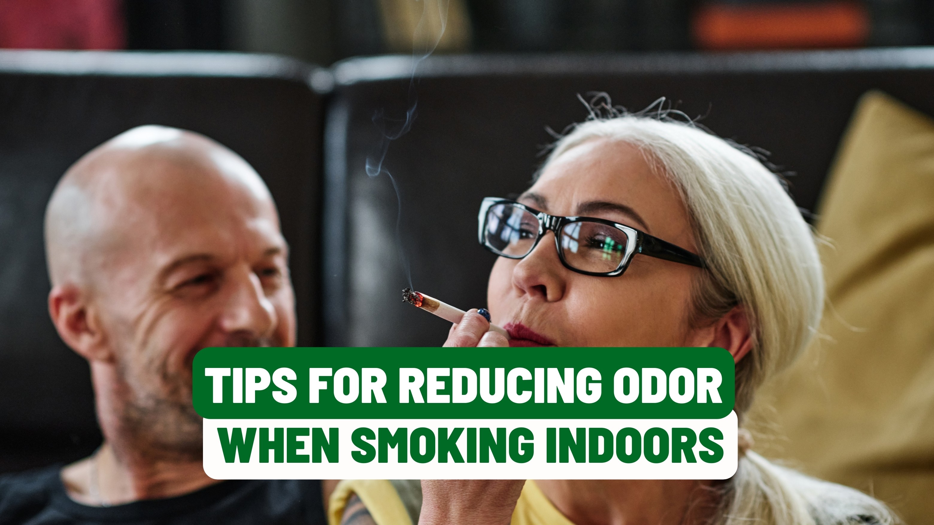 Tips for Reducing Odor When Smoking Indoors