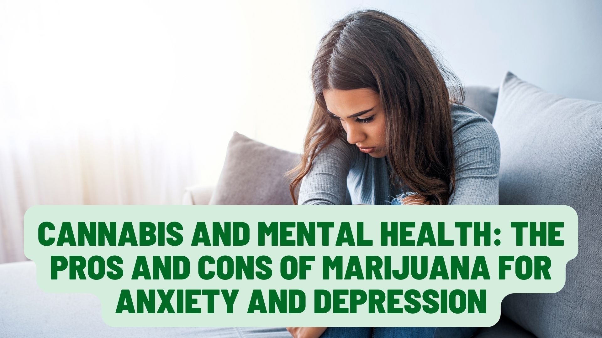 Cannabis and Mental Health: The Pros and Cons of Marijuana for Anxiety and Depression