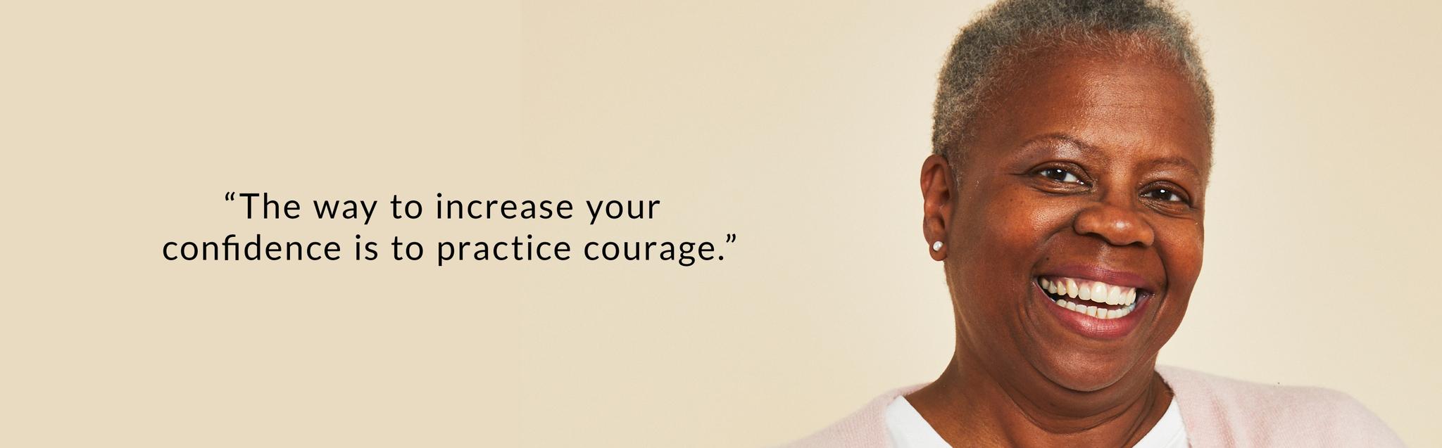 the way to increase your confidence is to practice courage