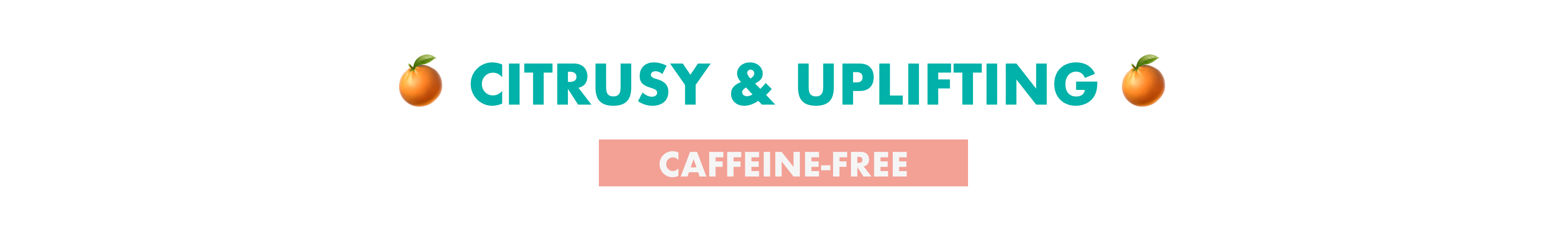 Citrusy & Uplifting - caffeine free