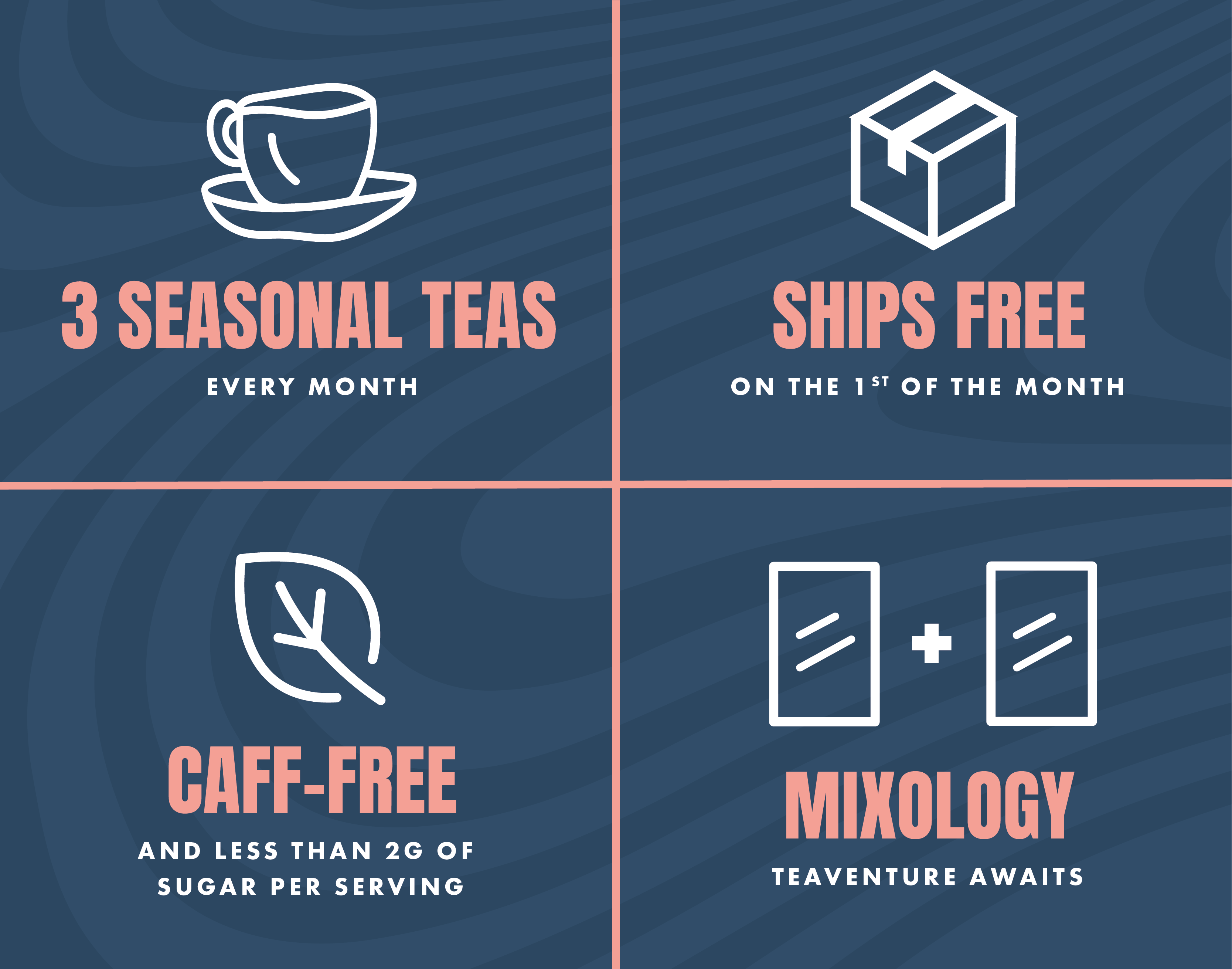 3 New Teas Every Month, Ships Free, Caff-Free and Less Than 2g Sugar Per Serving, Mixology