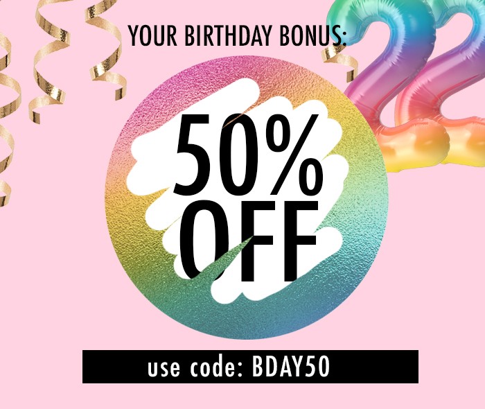 50% Off - use code: BDAY50