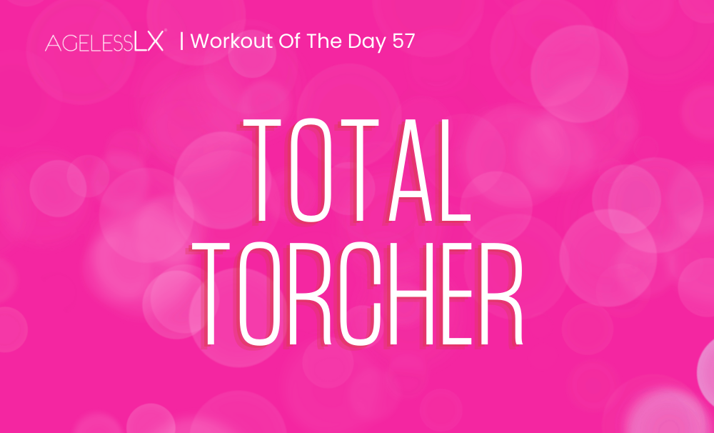 DAY 57 – TOTAL TORCHER