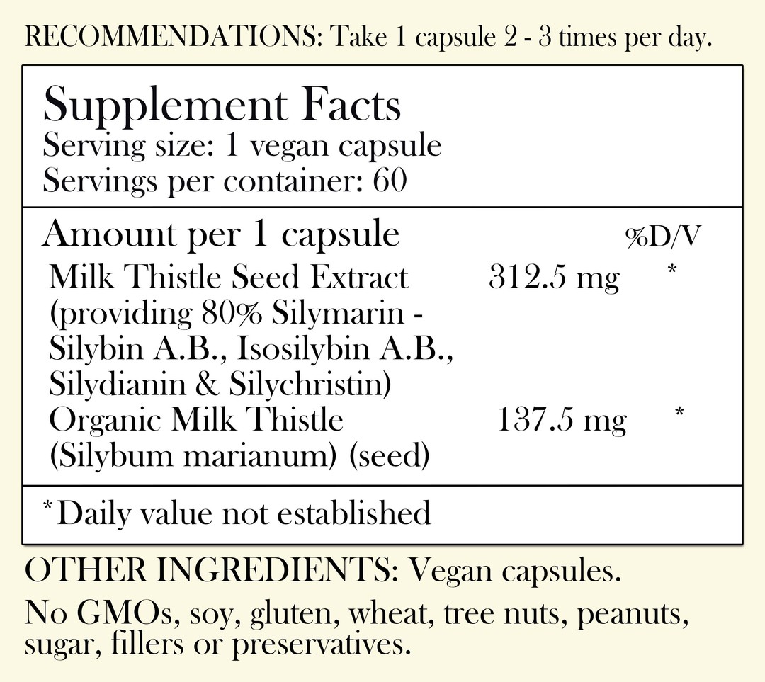 Recommendations: Take 1 capsule, 2-3 times per day. Supplement Facts - Serving Size: 1 vegan capsule Servings per container: 60 Amount per 1 capsule: Milk thistle seed extract 312.5 mg (providing 80% Silymarin- Silybin A.B., Isosilybin A.B., Silydianin & Silychristin) Organic Milk thistle 137.5 mg *Daily value not established. Other Ingredients: Vegan capsules. No GMOs, soy, gluten, wheat, tree nuts, peanuts, sugar, filler or preservatives.