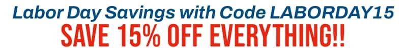 Use Coupon Code LABORDAY15 to save an additional 15% off EVERYTHING!